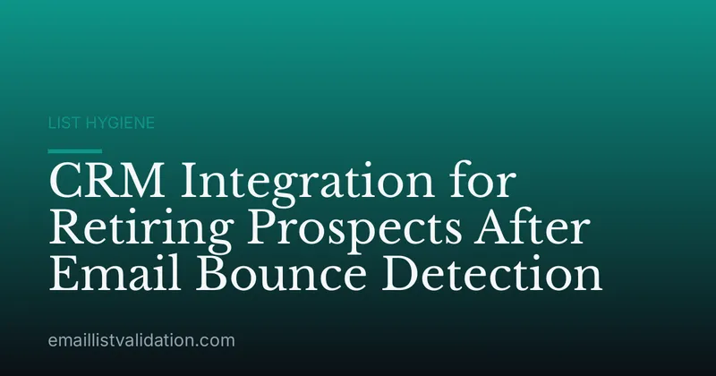 CRM Integration for Retiring Prospects After Email Bounce Detection