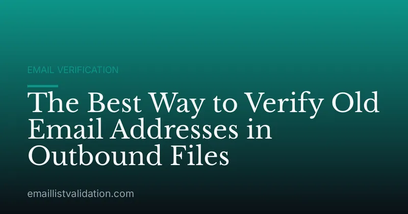 The Best Way to Verify Old Email Addresses in Outbound Files
