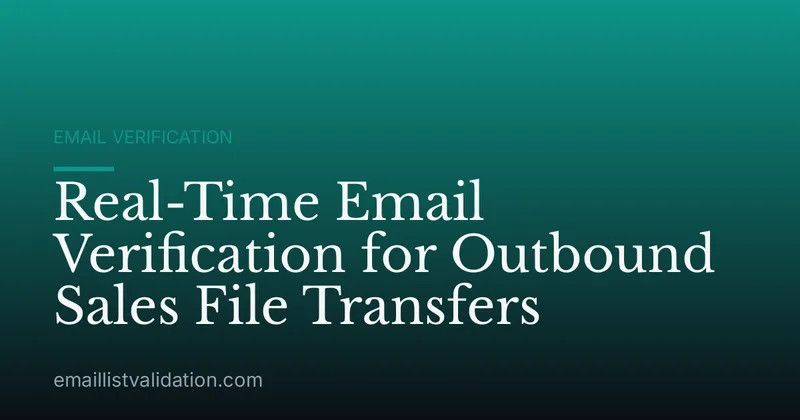 Real-Time Email Verification for Outbound Sales File Transfers