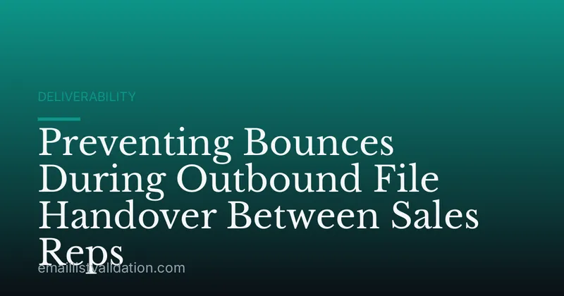 Preventing Bounces During Outbound File Handover Between Sales Reps