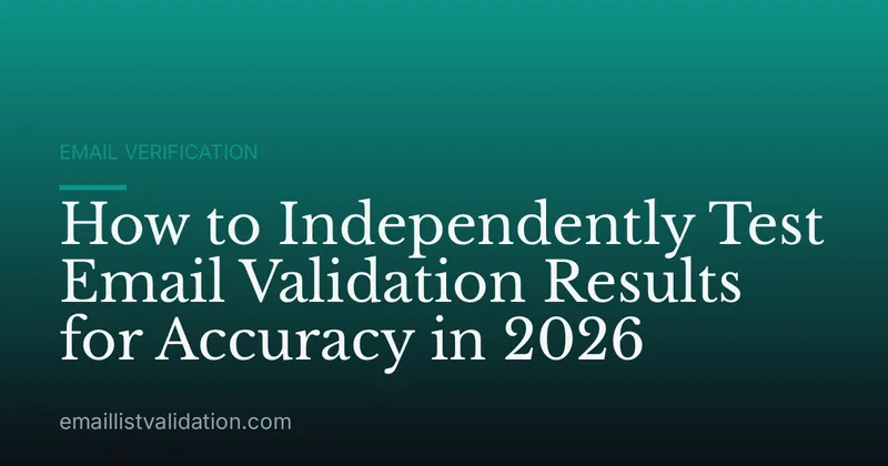 How to Independently Test Email Validation Results for Accuracy in 2026