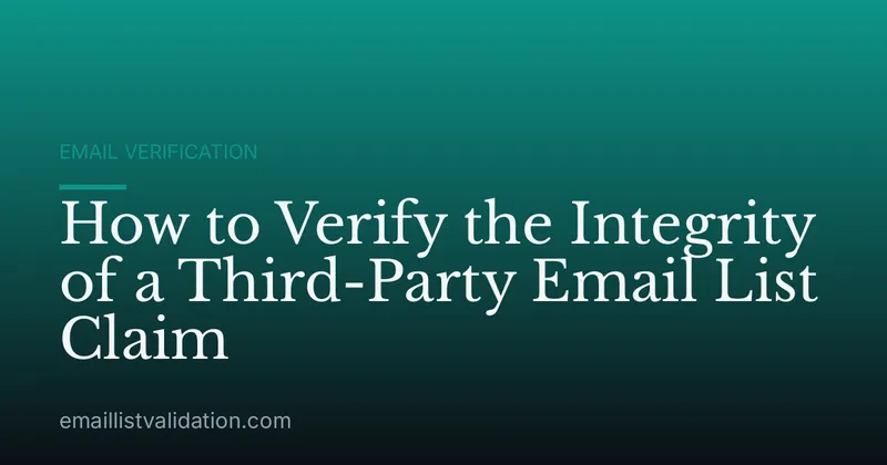 How to Verify the Integrity of a Third-Party Email List Claim