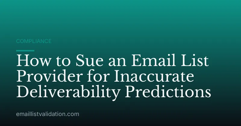 How to Sue an Email List Provider for Inaccurate Deliverability Predictions