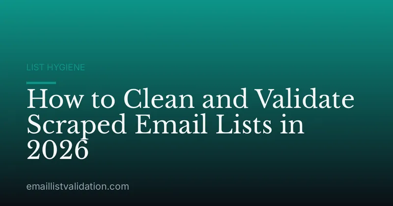 How to Clean and Validate Scraped Email Lists in 2026