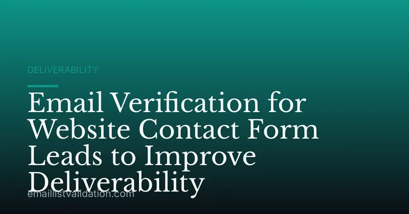 Email Verification for Website Contact Form Leads to Improve Deliverability