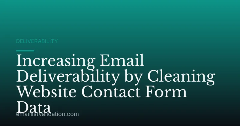 Increasing Email Deliverability by Cleaning Website Contact Form Data