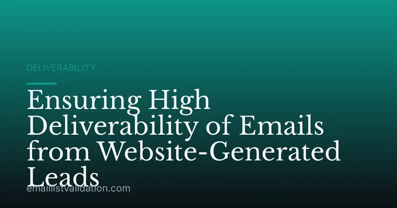 Ensuring High Deliverability of Emails from Website-Generated Leads