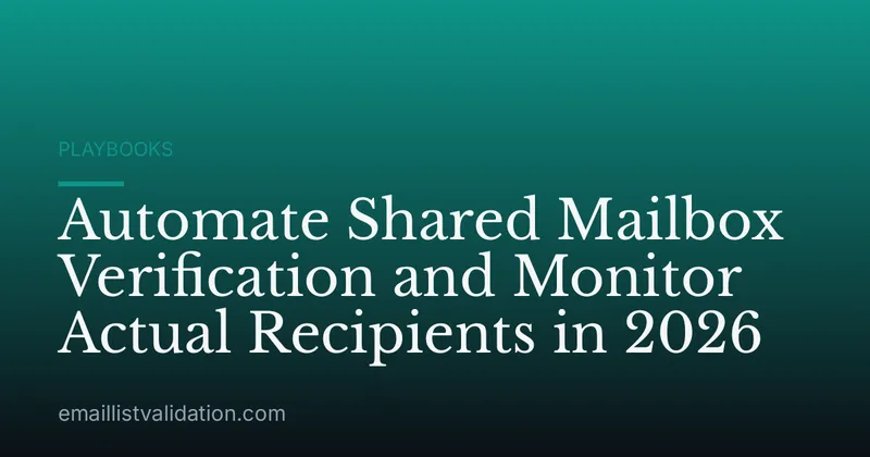 Automate Shared Mailbox Verification and Monitor Actual Recipients in 2026
