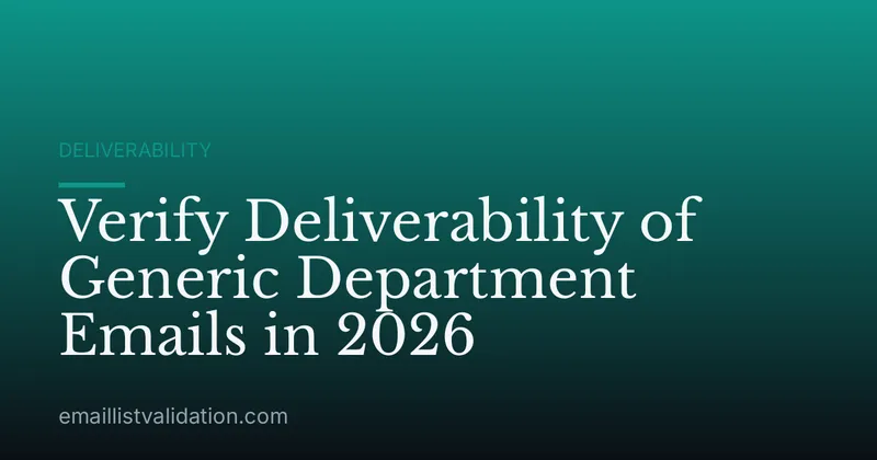 Verify Deliverability of Generic Department Emails in 2026