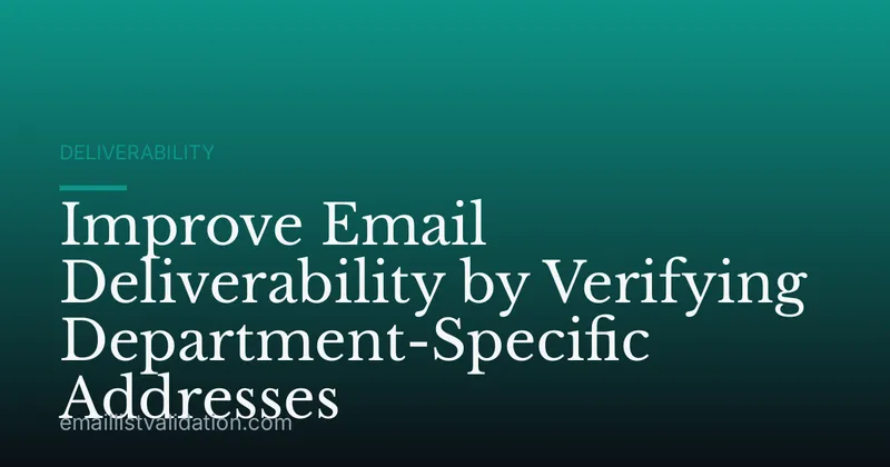 Improve Email Deliverability by Verifying Department-Specific Addresses