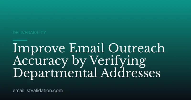 Improve Email Outreach Accuracy by Verifying Departmental Addresses