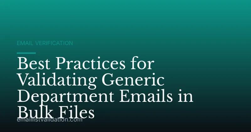 Best Practices for Validating Generic Department Emails in Bulk Files