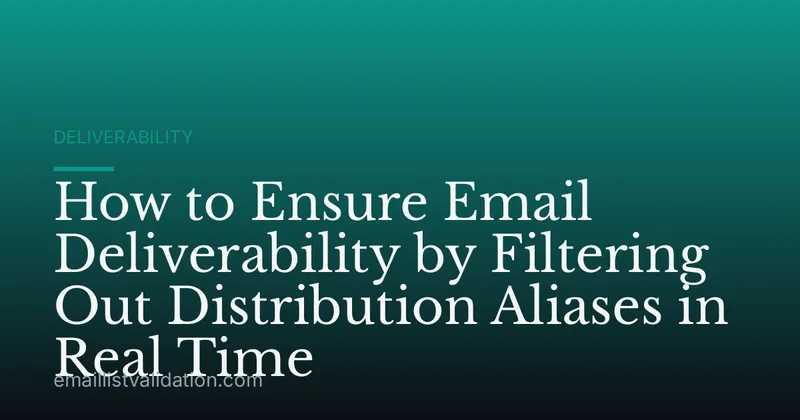 How to Ensure Email Deliverability by Filtering Out Distribution Aliases in Real Time