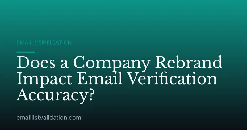 Does a Company Rebrand Impact Email Verification Accuracy?