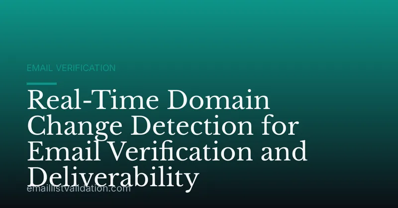 Real-Time Domain Change Detection for Email Verification and Deliverability