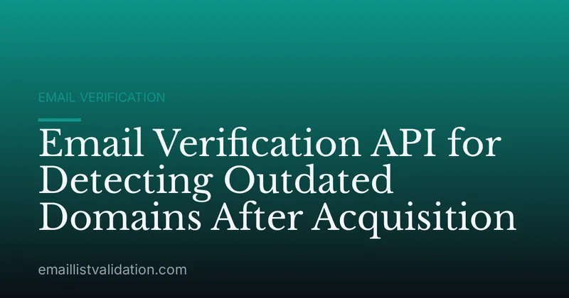 Email Verification API for Detecting Outdated Domains After Acquisition