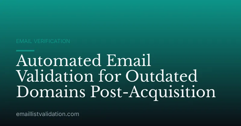 Automated Email Validation for Outdated Domains Post-Acquisition