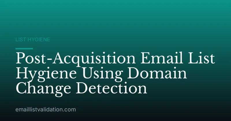 Post-Acquisition Email List Hygiene Using Domain Change Detection