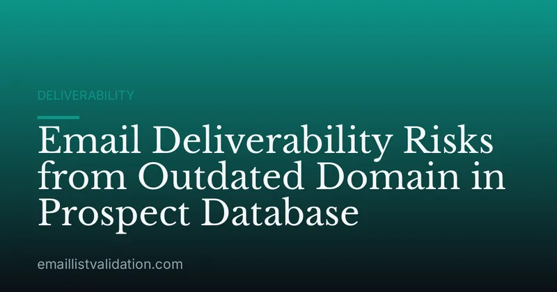 Email Deliverability Risks from Outdated Domain in Prospect Database
