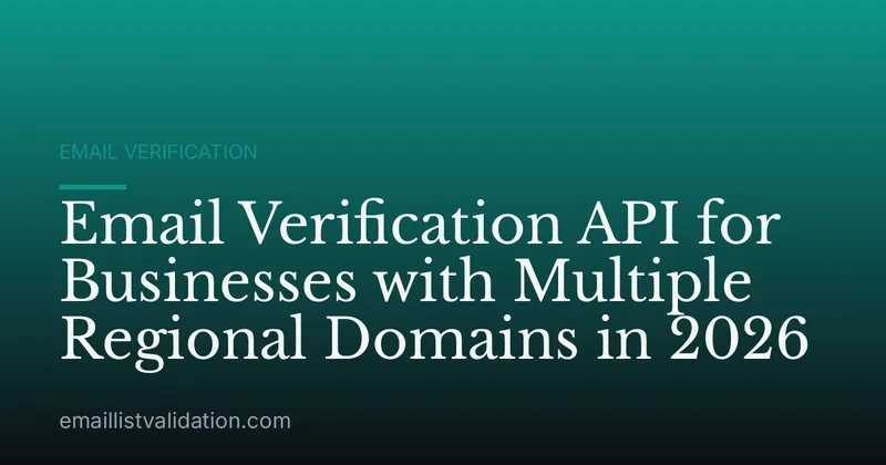 Email Verification API for Businesses with Multiple Regional Domains in 2026