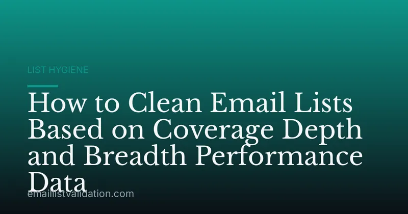 How to Clean Email Lists Based on Coverage Depth and Breadth Performance Data