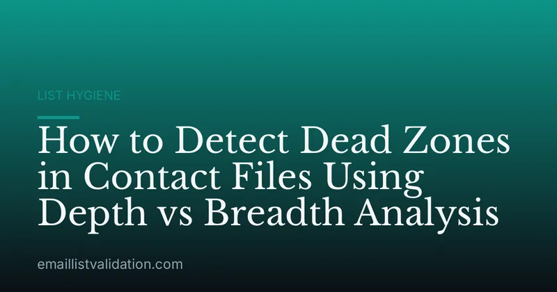 How to Detect Dead Zones in Contact Files Using Depth vs Breadth Analysis