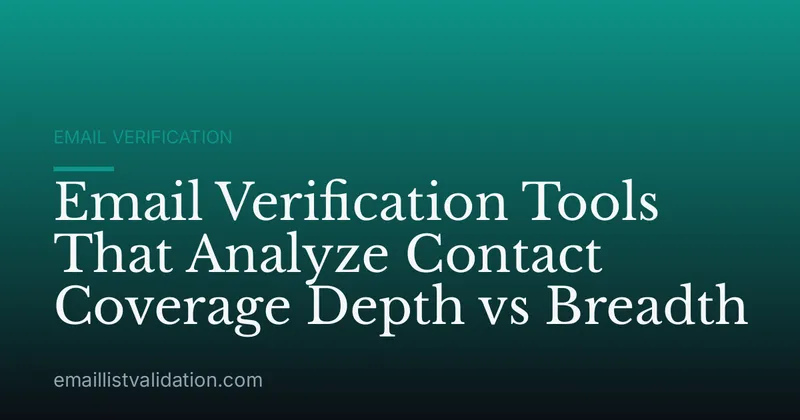 Email Verification Tools That Analyze Contact Coverage Depth vs Breadth