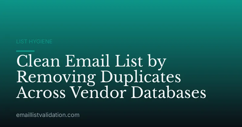 Clean Email List by Removing Duplicates Across Vendor Databases