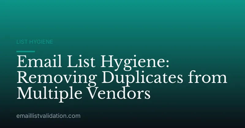 Email List Hygiene: Removing Duplicates from Multiple Vendors