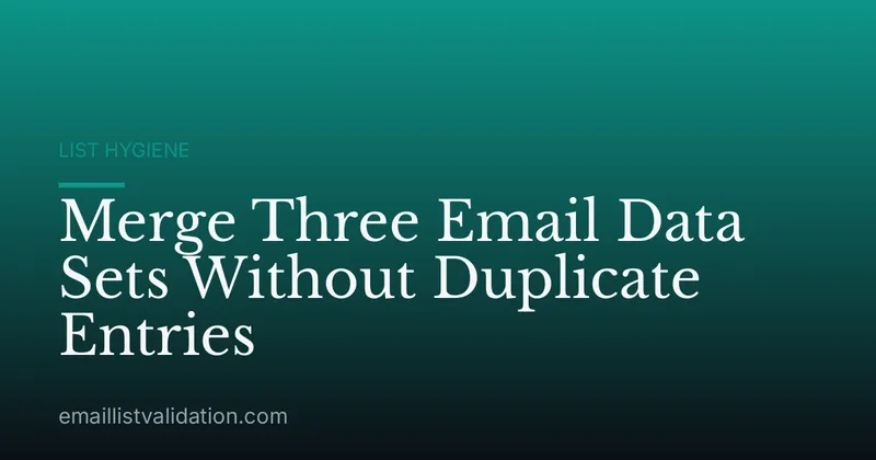 Merge Three Email Data Sets Without Duplicate Entries