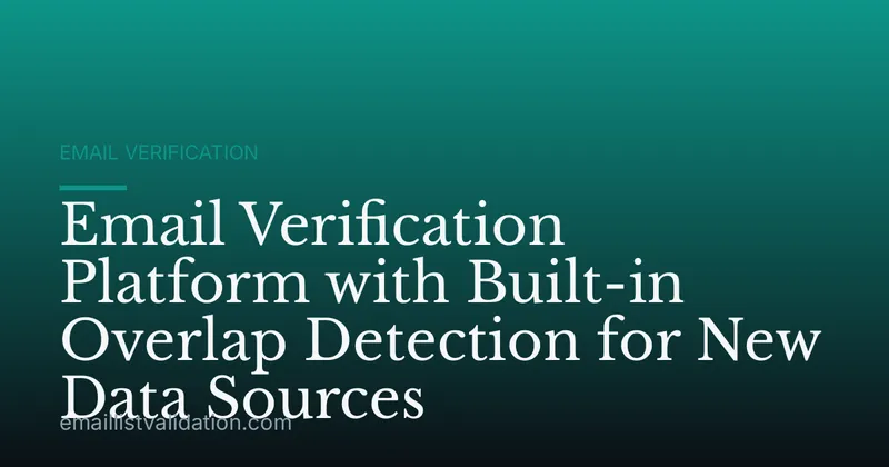 Email Verification Platform with Built-in Overlap Detection for New Data Sources