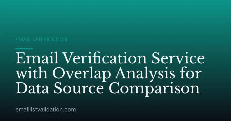 Email Verification Service with Overlap Analysis for Data Source Comparison