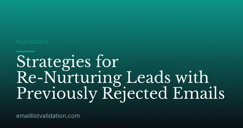 Strategies for Re-Nurturing Leads with Previously Rejected Emails