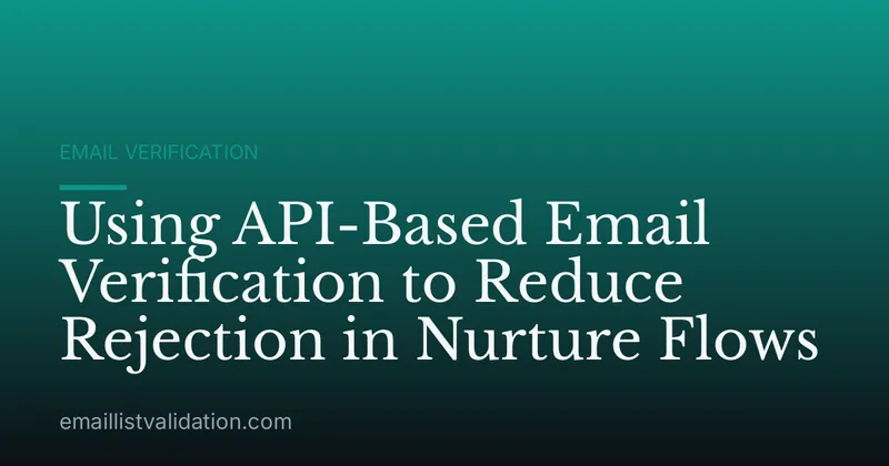 Using API-Based Email Verification to Reduce Rejection in Nurture Flows