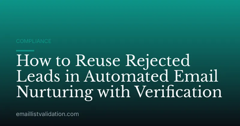 How to Reuse Rejected Leads in Automated Email Nurturing with Verification