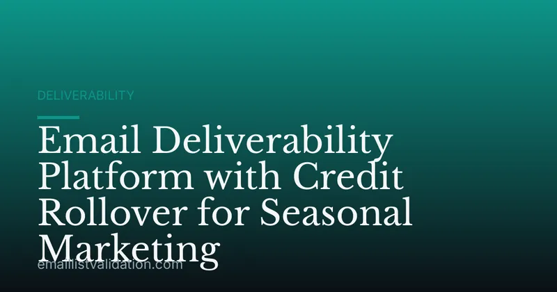 Email Deliverability Platform with Credit Rollover for Seasonal Marketing