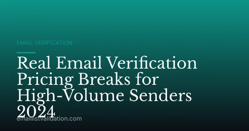 Real Email Verification Pricing Breaks for High-Volume Senders 2024