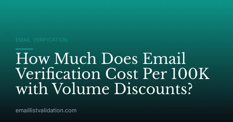 How Much Does Email Verification Cost Per 100K with Volume Discounts?