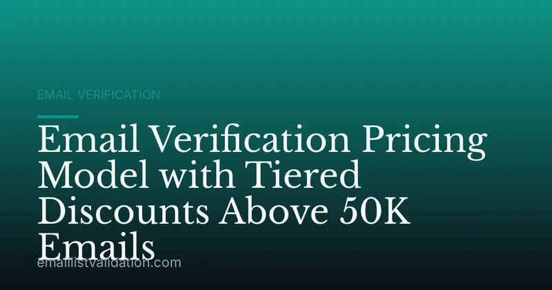 Email Verification Pricing Model with Tiered Discounts Above 50K Emails