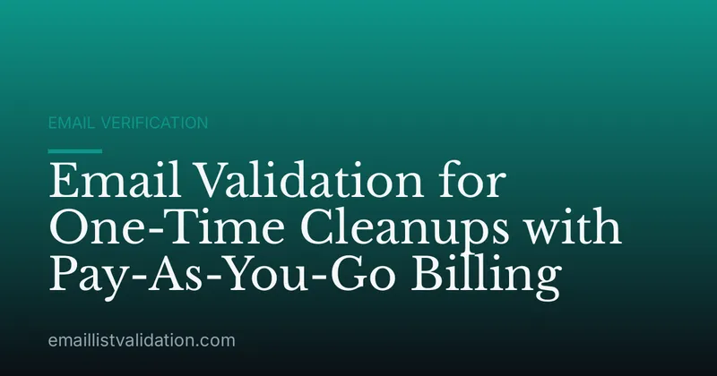Email Validation for One-Time Cleanups with Pay-As-You-Go Billing
