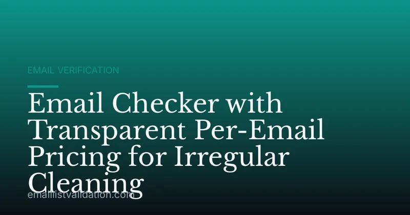 Email Checker with Transparent Per-Email Pricing for Irregular Cleaning