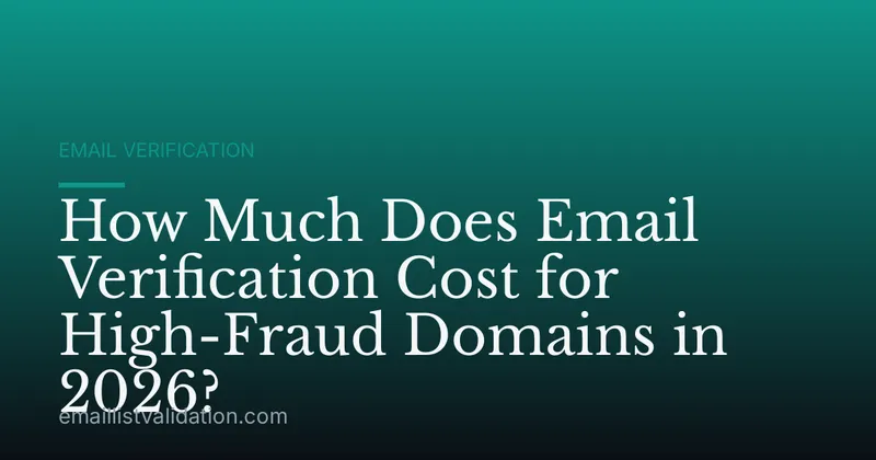 How Much Does Email Verification Cost for High-Fraud Domains in 2026?