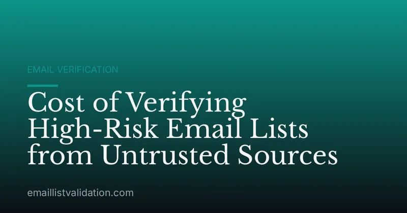 Cost of Verifying High-Risk Email Lists from Untrusted Sources
