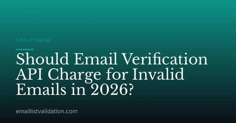 Should Email Verification API Charge for Invalid Emails in 2026?