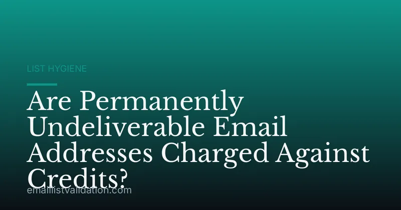Are Permanently Undeliverable Email Addresses Charged Against Credits?