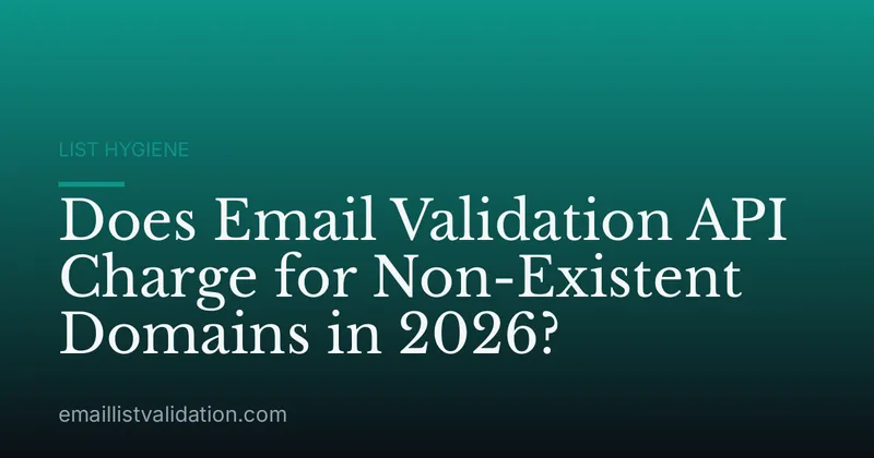 Does Email Validation API Charge for Non-Existent Domains in 2026?