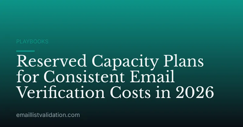 Reserved Capacity Plans for Consistent Email Verification Costs in 2026