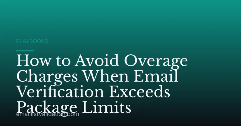 How to Avoid Overage Charges When Email Verification Exceeds Package Limits