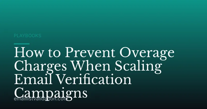 How to Prevent Overage Charges When Scaling Email Verification Campaigns
