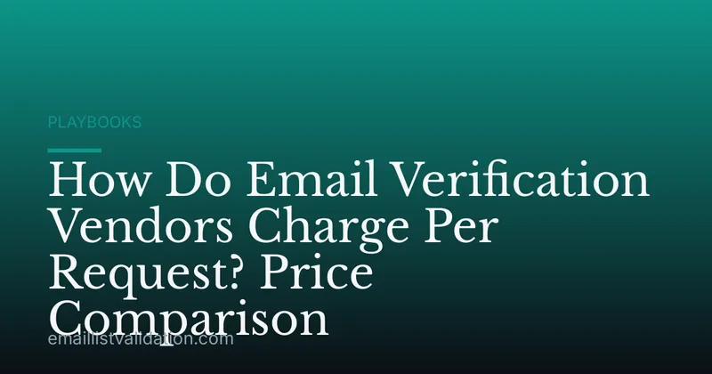 How Do Email Verification Vendors Charge Per Request? Price Comparison
